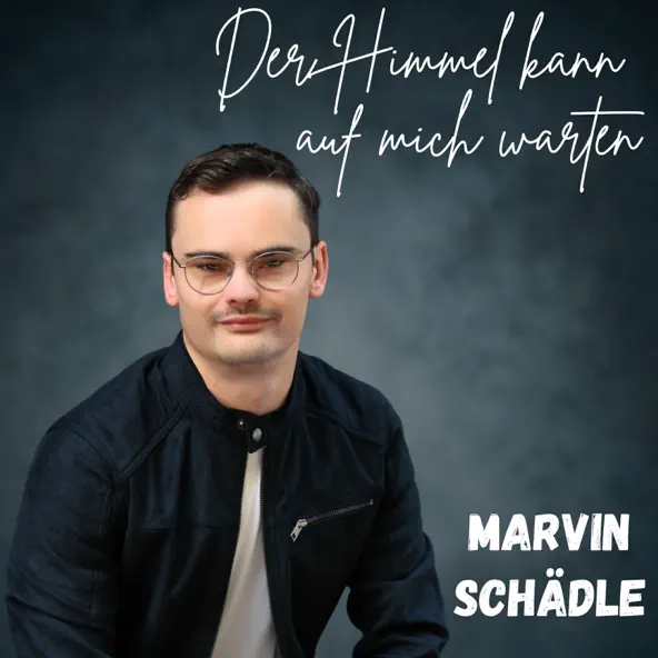 Marvin Schädle - Der Himmel kann auf mich warten