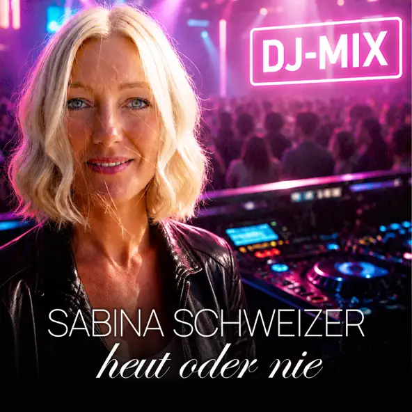 Sabina Schweizer - Heut oder nie (DJ-Mix)