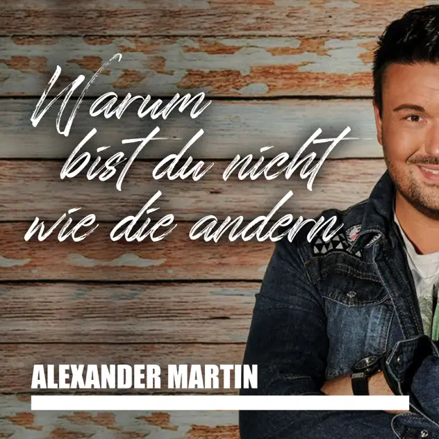 Alexander Martin - Warum bist du nicht wie die andern