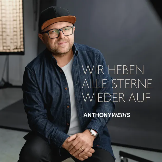Anthony Weihs - Wir heben alle Sterne wieder auf