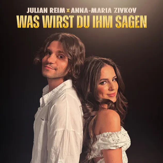 Julian Reim, Anna-Maria Zivkov - Was wirst Du ihm sagen